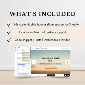May include: A digital display showcasing a customizable Shopify slider. The image includes the text "WHAT'S INCLUDED" and lists features such as mobile and desktop support, and code snippets. The slider features navigation arrows and a call to action.