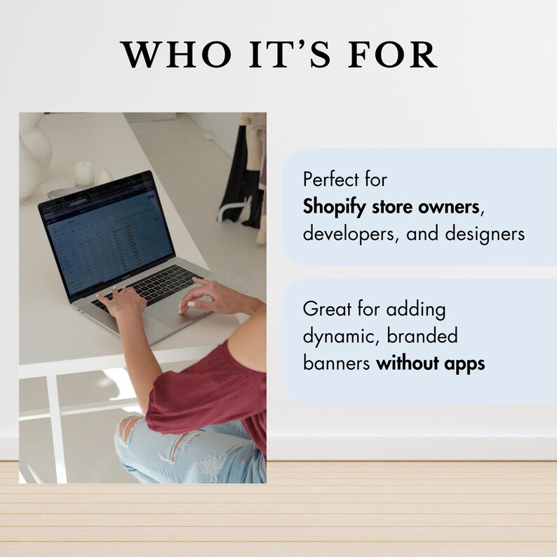 May include: Image with the text "WHO IT'S FOR". The image shows a person using a laptop. The text says "Perfect for Shopify store owners, developers, and designers" and "Great for adding dynamic, branded banners without apps."