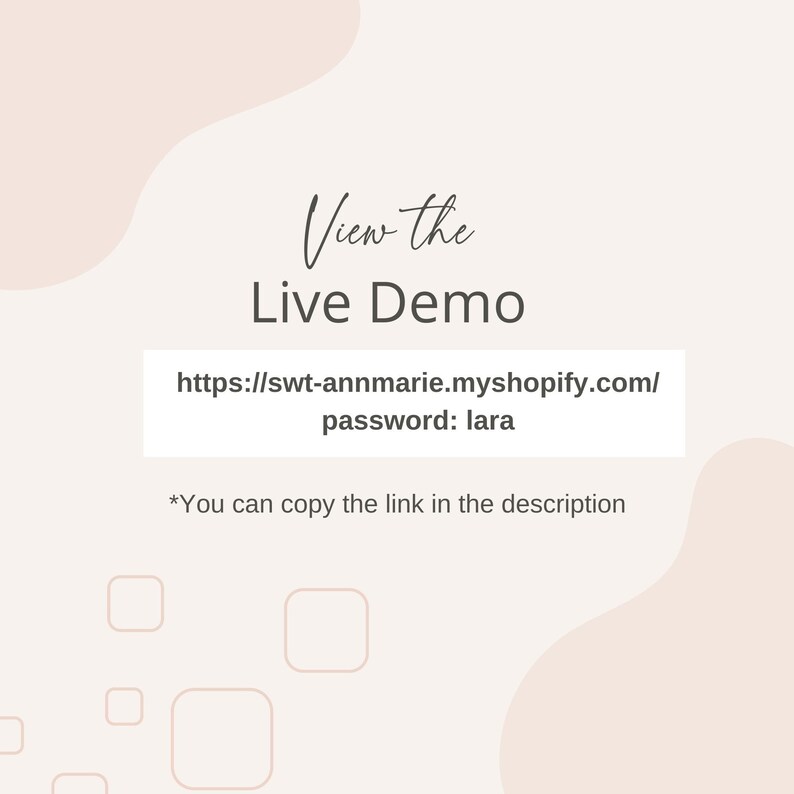 May include: A white and pink graphic with the text "View the Live Demo" and a link to a website with the text "https://swt-annmarie.myshopify.com/ password: lara". The text "*You can copy the link in the description" is also included.