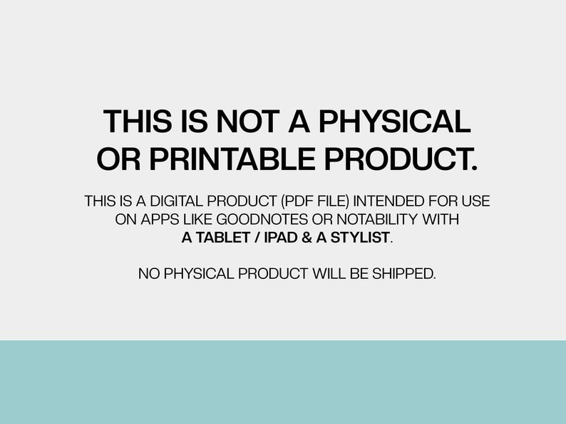 May include: Text on a light gray background reads: "THIS IS NOT A PHYSICAL OR PRINTABLE PRODUCT." Further text states the product is a digital PDF file for use on apps like Goodnotes or Notability with a tablet, iPad, and a stylist. No physical product will be shipped.