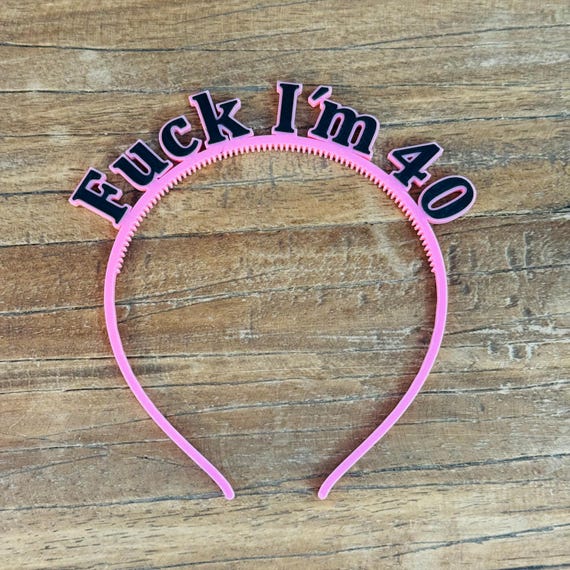 "Fuck I'm 40" Headband | Funny Party Accessory | 40th Birthday Fun Decoration Gag Gift for Friends | Pink Party Crown | 30, 50, 60, 16, Stag/Hen Party
