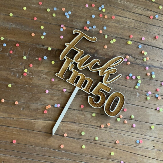Fuck i'm 50 topper cake birthday cake funny cake topper cake topper wood funny