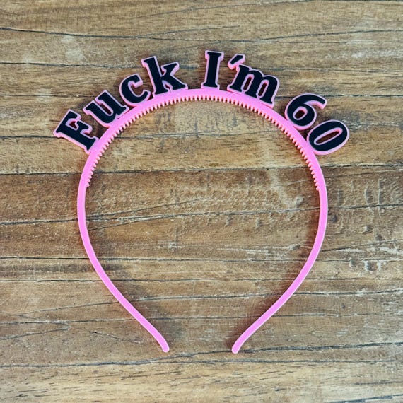 "Fuck I'm 60" Headband | Funny Party Accessory | 60th Birthday Fun Decoration Gag Gift for Friends | Pink Party Crown | 40, 30, 50, 16, Stag/Hen Party