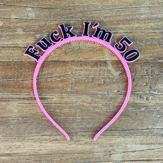 "Fuck I'm 50" Headband | Funny Party Accessory | 50th Birthday Fun Decoration Gag Gift for Friends | Pink Party Crown | 40, 30, 60, 16, Stag/Hen Party