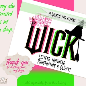 May include: A digital download of 4 PNG alphabet letters in black, pink, and green with the word "WICKED" in a bold font. The letters are outlined in pink and green. A witch's hat and broom are included in the design. The text "LETTERS, NUMBERS, PUNCTUATION & CLIPART" is also included in the image.