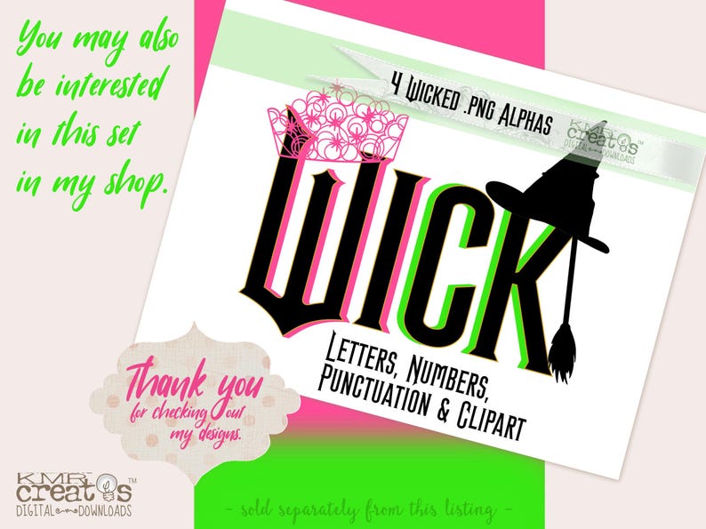 May include: A digital download of 4 PNG alphabet letters in black, pink, and green with the word "WICKED" in a bold font. The letters are outlined in pink and green. A witch's hat and broom are included in the design. The text "LETTERS, NUMBERS, PUNCTUATION & CLIPART" is also included in the image.