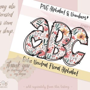 May include: A digital graphic featuring the letters A, B, and C in a bold black outline filled with a pattern of small pink, orange, and green flowers and leaves. The text PNG Alphabet & Numbers and Boho Neutral Floral Alphabet appear.
