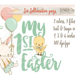 May include: A digital design featuring a bunny holding balloons, a chick, and the text "My 1st Easter" in teal and taupe. The design is available in 4, 5, and 6 inches and 300 dpi.