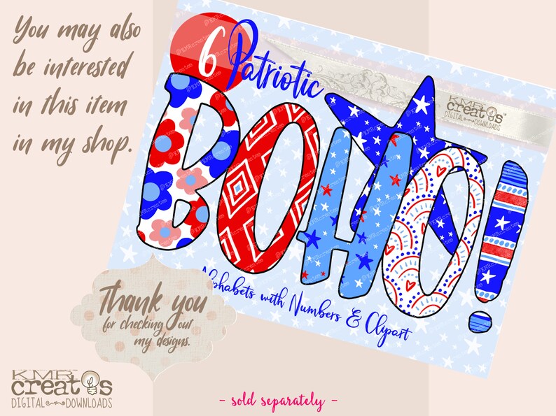 May include: Red, white and blue patterned letters spelling "BOHO!" with stars and hearts. The letters are outlined in black. The text "6 Patriotic Alphabets with Numbers & Clipart - sold separately -" is below the letters.