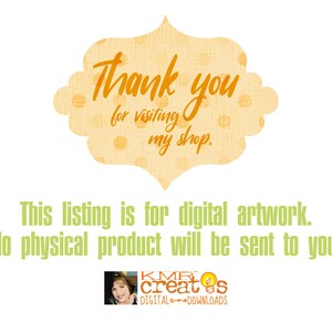 May include: A yellow and orange digital art graphic with the text "Thank you for visiting my shop." and the text "This listing is for digital artwork. No physical product will be sent to you."  below it. The text "KMR creates DIGITAL DOWNLOADS" is at the bottom of the image.