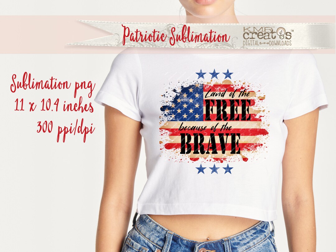 Land of the Free Because of the Brave PNG 4th of July Sublimation ...