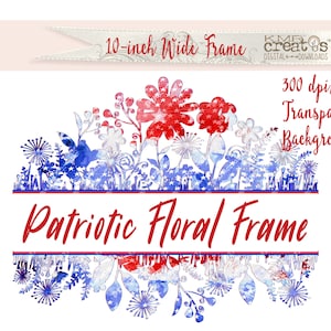 May include: Patriotic floral frame with red, white, and blue watercolor flowers. The frame is 10 inches wide and has a transparent background. 300 dpi/ppi.