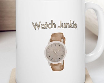 Watch Gift, Watch Mug, Watch Junkie, Gift for Watch Collector, Coffee Mug for Watch Collector, Watch Display, Watch Coffee Mug