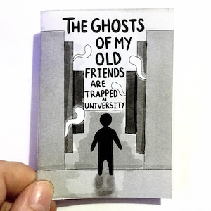 The Ghosts Of My Old Friends Are Trapped At University ~ Mini Comic Zine