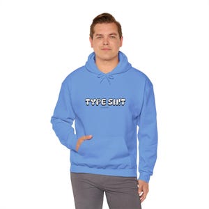Type Sh!t Hoodie: Funny Graphic Unisex Pullover