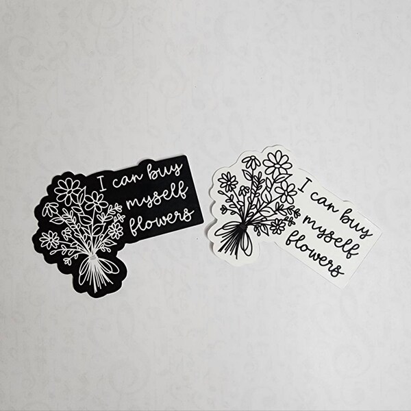 I Can Buy Myself Flowers | Black or White | Water-resistant | Positive | Cute | Empowerment | Lyrics | Miley Cyrus | Song | Happy Stickie