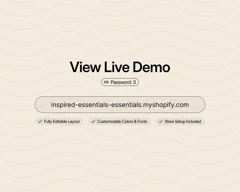 Puede incluir: Un gr&aacute;fico digital con fondo beige y l&iacute;neas onduladas. El texto dice: View Live Demo, Password: 3, inspired-essentials-essentials.myshopify.com, Fully Editable Layout, Customizable Colors & Fonts, y Store Setup Included.