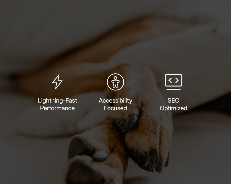 May include: A brown and tan dog paw resting on a surface with three white icons and text labels: a lightning bolt icon labeled Lightning-Fast Performance, an accessibility icon labeled Accessibility Focused, and a code bracket icon labeled SEO Optimized.