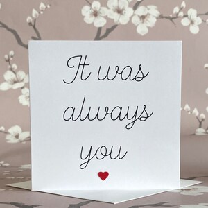 Siempre fuiste tú, tarjeta de amor romántico, tarjeta de feliz San Valentín, tarjeta de aniversario, tarjeta de pareja-novio-novia-esposa-marido-amigo, Reino Unido Sh
