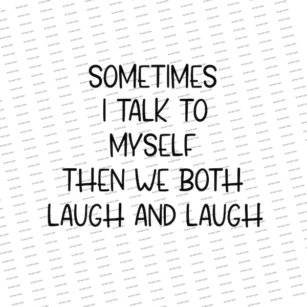 Digital SVG/PNG-Sometimes I talk to myself and then we both laugh and laugh (Funny/Sarcastic)