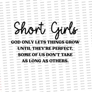 Digital SVG/PNG-Short girls God only lets things grow until they're perfect. Some of us dont take as long as others. (Funny/Sarcastic)