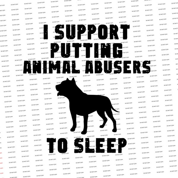 Digital SVG/PNG-I support putting animal abusers to sleep (Animal rescue/animal shelter/humane society) (Funny/Sarcastic)