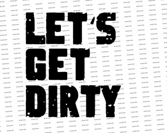 Lets Get Dirty Svg - Etsy