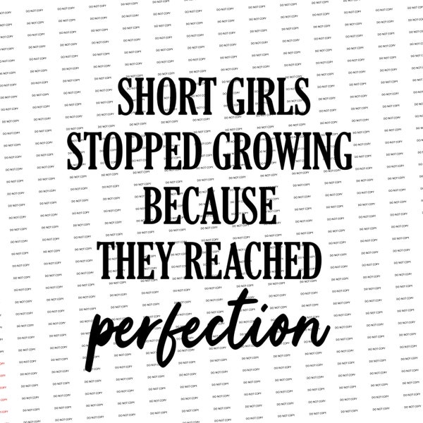 Digital SVG/PNG-Short girls stopped growing because they reached perfection (Funny/Sarcastic)