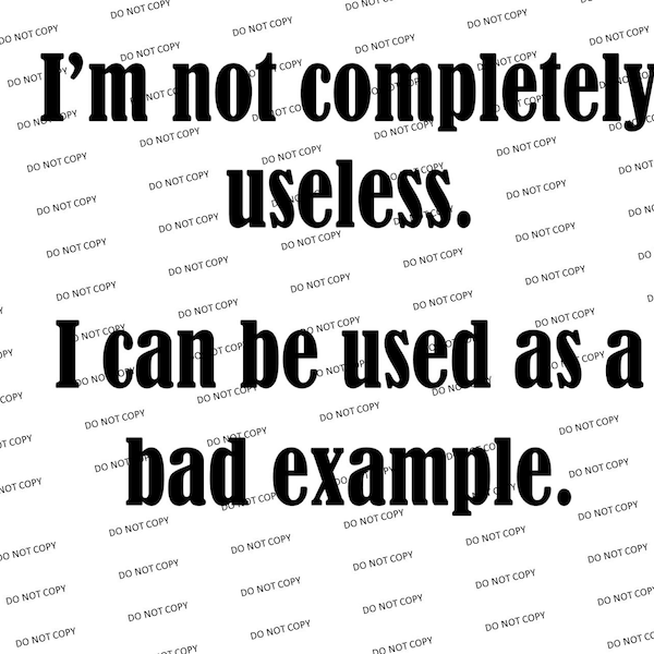 Digital SVG/PNG-I'm not completely useless. I can be used as a bad example. (Funny/Sarcastic)