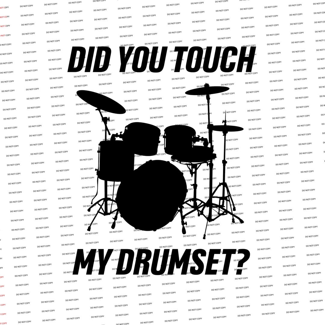 Hey Did You Touch My Drumset