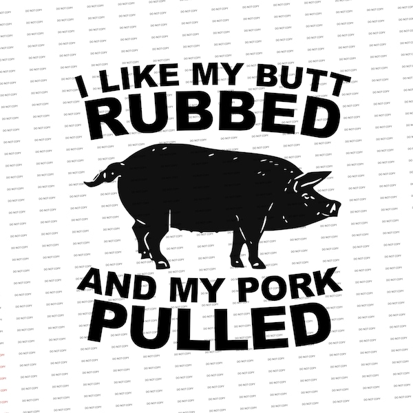 Digital SVG/PNG-I like my butt rubbed and my pork pulled (Father's Day)