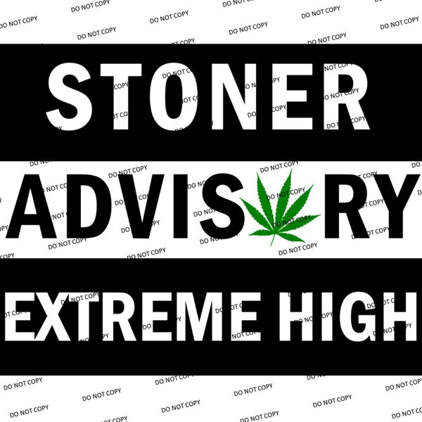 Digital SVG/PNG-Stoner Advisory Extreme High (Marijuana) (Funny/Sarcastic)