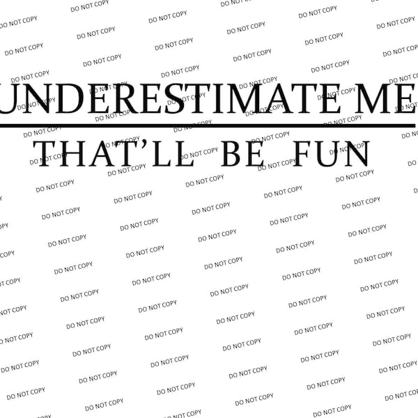Digital SVG/PNG-Underestimate Me That'll Be Fun (Funny/Sarcastic)