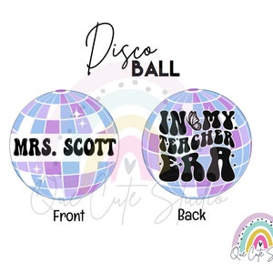 May include: Two disco ball designs, one with "MRS. SCOTT" and the other with "IN MY TEACHER ERA" in a retro font. The disco balls feature a light blue, purple, and white colour scheme. The design includes a rainbow and the text "Disco BALL".