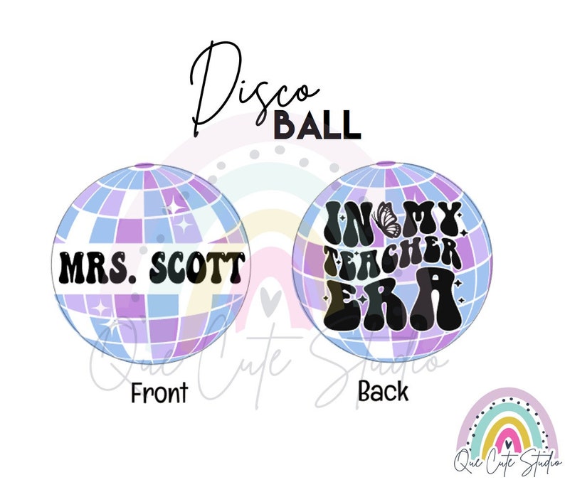 May include: Two disco ball designs, one with "MRS. SCOTT" and the other with "IN MY TEACHER ERA" in a retro font. The disco balls feature a light blue, purple, and white colour scheme. The design includes a rainbow and the text "Disco BALL".