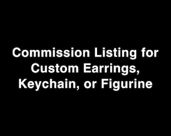 Custom Earrings, Keychain, or Figurine Commission Listing