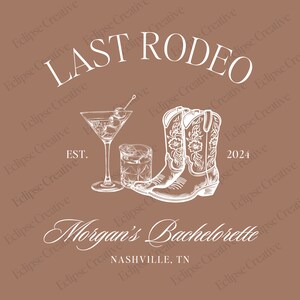 May include: A brown background with white text that reads "LAST RODEO" with a drawing of two cowboy boots, a martini glass, and a glass of whiskey. The text "EST." and "2024" are also included. Below the drawing is the text "Morgan's Bachelorette" and "NASHVILLE, TN".