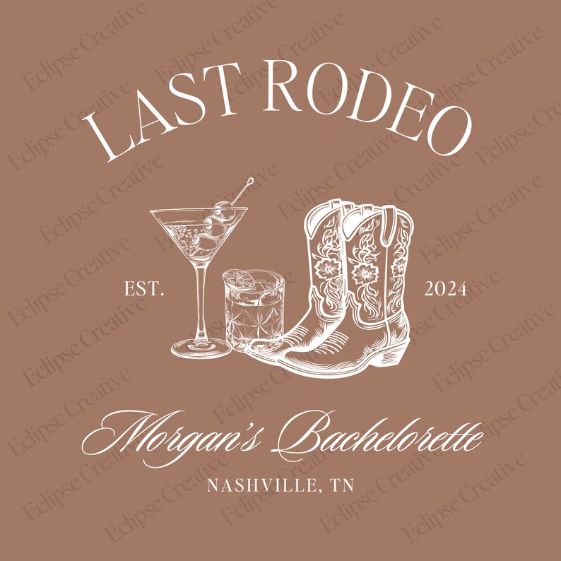 May include: A brown background with white text that reads "LAST RODEO" with a drawing of two cowboy boots, a martini glass, and a glass of whiskey. The text "EST." and "2024" are also included. Below the drawing is the text "Morgan's Bachelorette" and "NASHVILLE, TN".