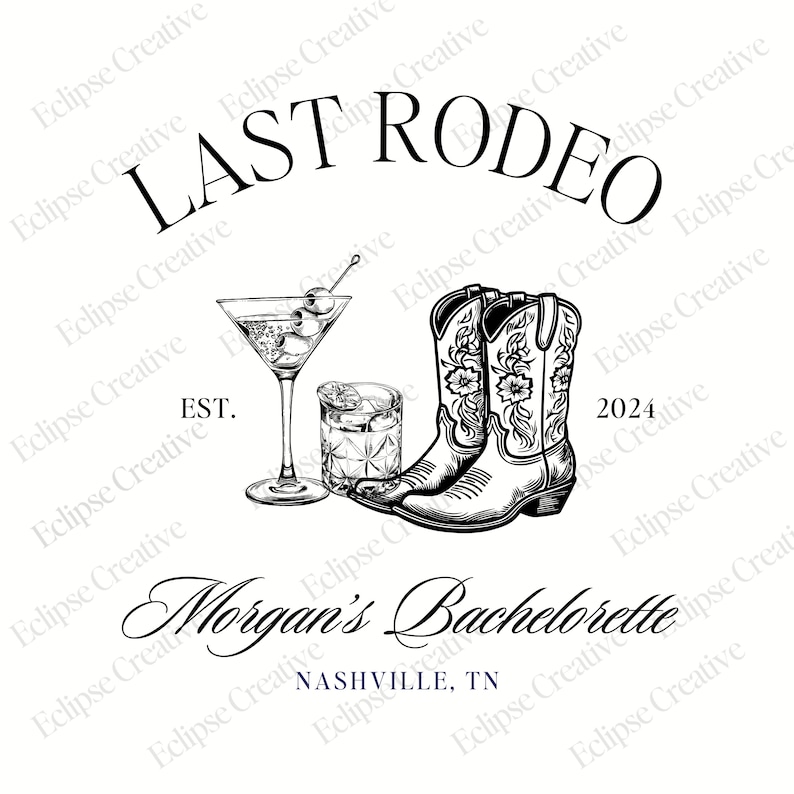 May include: A black and white illustration of a pair of cowboy boots, a martini glass, and a glass of whiskey. The text "LAST RODEO" is at the top of the image. The text "EST." is below the drinks. The text "Morgan's Bachelorette" is below the boots. The text "NASHVILLE, TN" is below the text "Morgan's Bachelorette". The text "2024" is to the right of the boots.