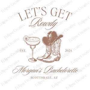 Peut inclure: Une illustration brune et blanche d'un verre à margarita avec un quartier de citron vert et une paire de bottes de cow-boy avec un chapeau de cow-boy. Le texte "Let's Get Rowdy" est en haut de l'image. Le texte "Morgan's Bachelorette" est en bas de l'image. Le texte "Scottsdale, AZ" est sous le nom.