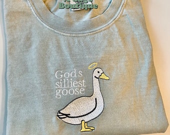 Gods silliest goose - embroidery design - funny quote - trendy t shirt - trending graphic tee - embroidered sweatshirt - goose - fun quote