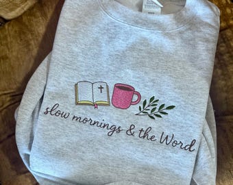 Embroidered faith christian t shirt crew, slow mornings and the word, Bible, coffee cup, embroidery, custom embroidered sweatshirt, god
