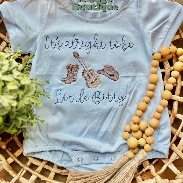 It’s alright to be Little Bitty - country song - Alan Jackson - western - cowboy - embroidered t shirt - kids bubble romper - embroidery -