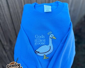 Gods silliest goose - embroidery design - funny quote - trendy t shirt - trending graphic tee - embroidered sweatshirt - goose - fun quote