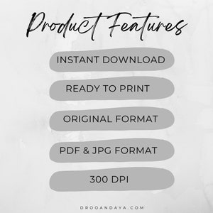 May include: A graphic with the text "Product Features" in black cursive font. Five gray buttons with white text list the product features: Instant Download, Ready to Print, Original Format, PDF & JPG Format, and 300 DPI. The text "DROOANDAYA.COM" is at the bottom of the graphic.