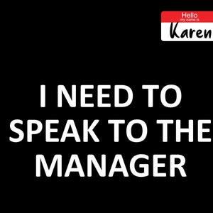 Pu&ograve; includere: Un'immagine in bianco e nero con il testo "I NEED TO SPEAK TO THE MANAGER" in lettere bianche. Un cartellino con il nome rosso con il testo "Hello my name is Karen" &egrave; nell'angolo in alto a destra.