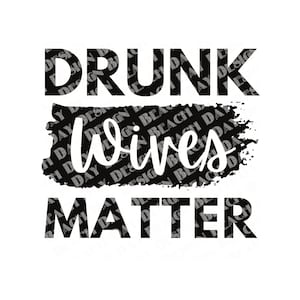 Drunk Wives Matter • Printable Design • PNG Jpeg SVG PDF