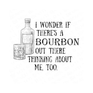 Puede incluir: Ilustración en blanco y negro de una botella y un vaso de bourbon con el texto "Me pregunto si hay un bourbon por ahí pensando en mí también."