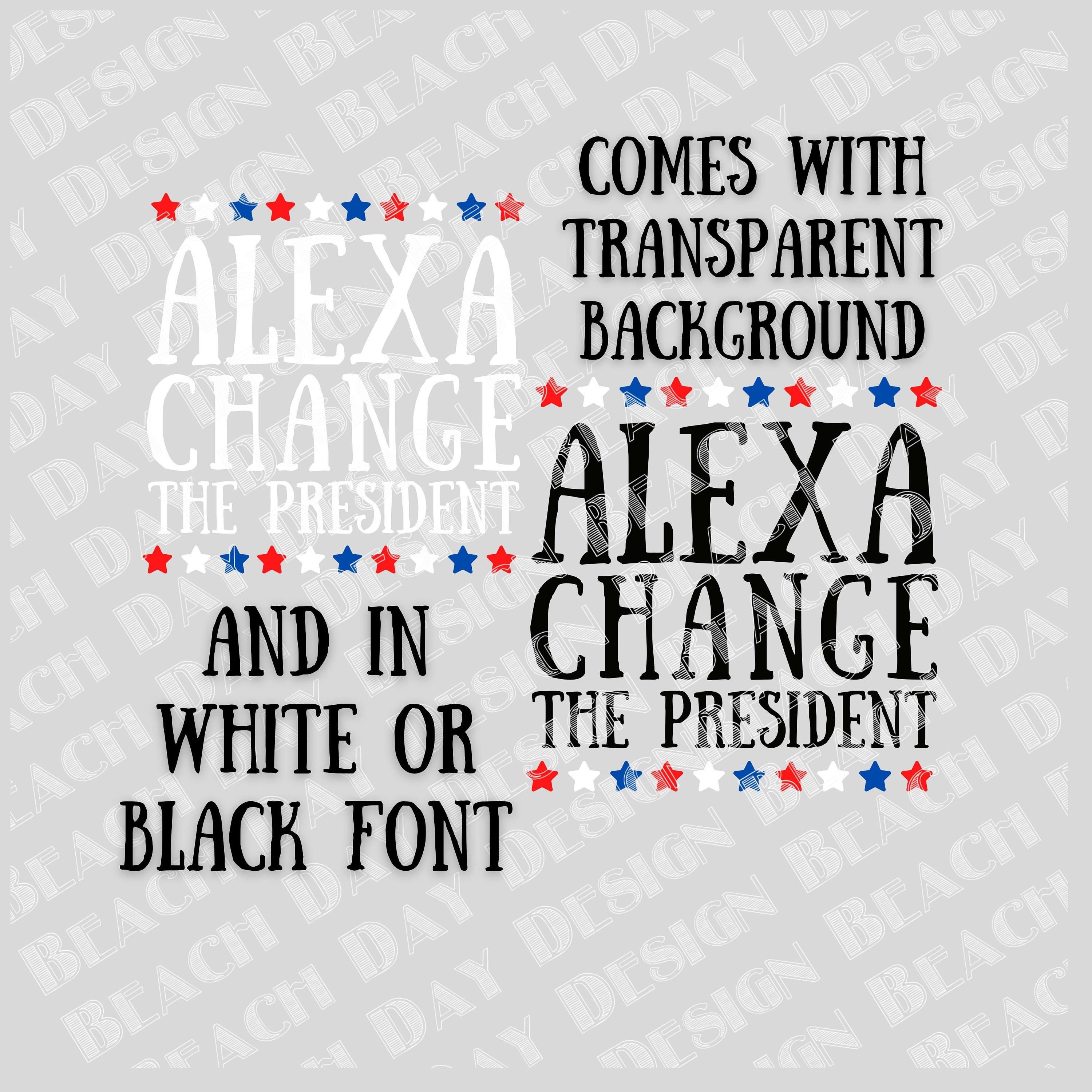 Alexa Change the President Svg, Printable Design, Png Jpeg SVG PDF
