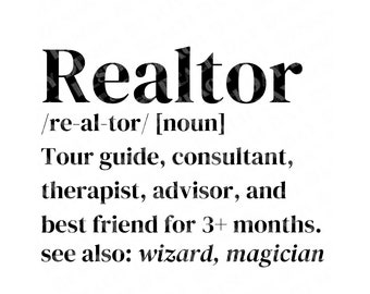 May include: A black and white text-based image with the word "Realtor" defined as a tour guide, consultant, therapist, advisor, and best friend for 3+ months. It also says "see also: wizard, magician".